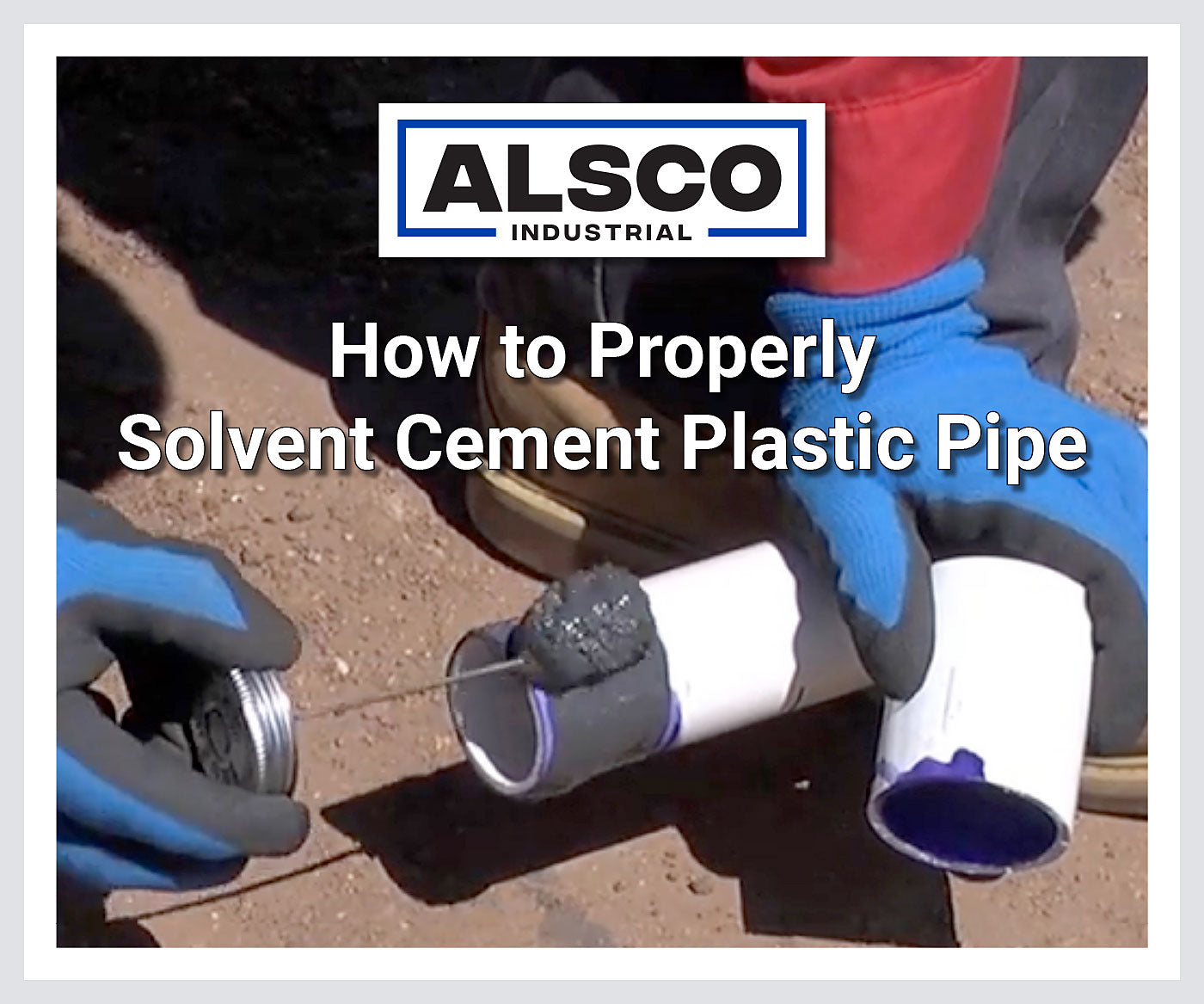 Alsco Industrial How to Properly Solvent Cement Plastic Pipe